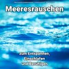 Meeresrauschen Qualitätsaufnahmen、Entspannungsmusik、Meeres Rauschen - Besinnliche Wasserszene
