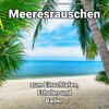 Meeresrauschen Qualitätsaufnahmen、Naturgeräusche、Meeres Rauschen - Meeresrauschen