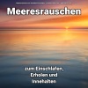 Meeresrauschen zum schnellen Einschlafen、Entspannungsmusik、Meeres Rauschen - Die Wellengeräusche