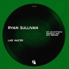 Ryan Sullivan - Like Water