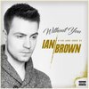 Ian Brown - WITHOUT YOU (Explicit)