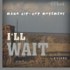 Roland、MAUN HIP-HOP MOVEMENT - I 'LL WAIT (feat. ROLAND)