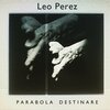 Leo Perez - Parabola Destinare