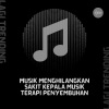 Lagi Trending - Musik Menghilangkan Sakit Kepala Musik Terapi Penyembuhan