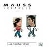 Charlie、Mauss《Je recherche》[MP3/LRC]