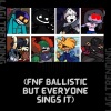 Lagi Trending - Ballistic but Every Turn Another Character Sings It (FNF Ballistic but Everyone Sings It)