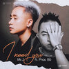 MR-J、Phúc Bồ - I Need You