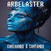 Arbelaster - Camihando & Cantando (Radio Edit)