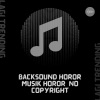 Lagi Trending - Backsound Horor Musik Horor No Copyright