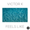 Victor K - Feels Like