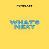 Forecast - What's Next