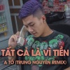 Tài Muzik、A Tổ、Trung Nguyên - Tất Cả Là Vì Tiền (Remix)
