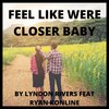 Lyndon Rivers、Ryan Konline - Feel Like Were Closer Baby (feat. Ryan Konline)