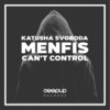 Menfis、Katusha Svoboda - Can't Control (feat. Katusha Svoboda)