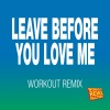 Workout Remix Factory、Chris Arnold、David Martin、Geoff Morrow《Leave Before You Love Me (Workout Remix)》[MP3/LRC]