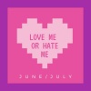 July、June《Love me or hate me》[MP3/LRC]