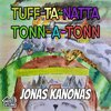 Jonas Kanonas - Tuff-Ta-Natta-Tonn-A-Tonn