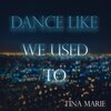Tina Marie - Dance Like We Used To