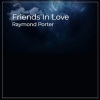 Raymond Porter - Friends in Love