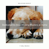 Sleeping Music For Dogs、Dog Music Therapy、Music for Dog's Ears - Sweet Dogs Left Alone Missing Masters Dedicated Music