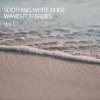 Baby Sleep Music、Baby Sleepy Sound、White Noise Baby Sleep Music - Choppy Ocean Waves