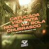 MC Livinho、MC RD、Dj Bruninho Pzs、DJ Miller - Catucada Violenta Vs Hoje Vai Rola Churrasco (Explicit)
