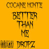Cocaine Monte、Dropz - Better Than Me (Explicit)
