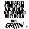 AintDat3zy、Shoddy Boi、Chey Dolla、A.R. Deville、Nel-Denaro - Kept Grittin (feat. Shoddy Boi, Chey Dolla, A.R. Deville & Nel-Denaro)(Explicit)