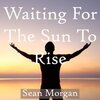 Sean Morgan、Sean O'Donoghue Morgan - Waiting For The Sun To Rise
