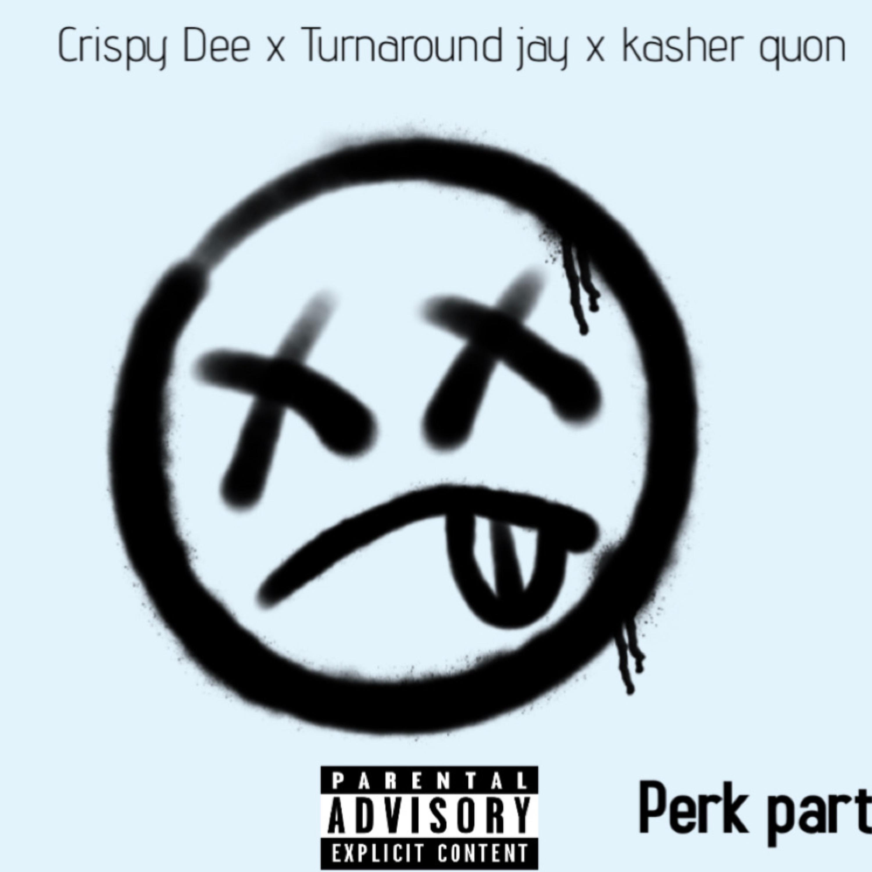 CrispyDee、Turnaround Jay、Kasher Quon - Perk Party (Explicit)