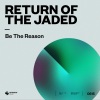 Return Of The Jaded《Be The Reason》[MP3/LRC]