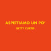 betty curtis - Aspettiamo un po'
