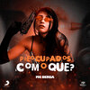 Mc Bersa - Preocupados Com O Quê?