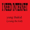 yung thakid - I NEED INTERNET