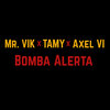 Mr. Vik、Tamy、Axel VI - Bomba Alerta