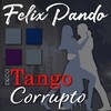 Felix Pando - Tango Corrupto
