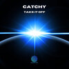 Catchy - Take It Off