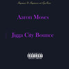 Aaron Moses - Jigga City Bounce (Explicit)