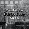 Baby Rain、Sleepy Rain、Rain Sounds for Sleep - Gentle Rain with Alpha Waves To Help You Take A Nap