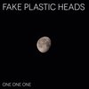 Fake Plastic Heads - One One One (Radiation)