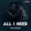 Deep Emotion - All I Need