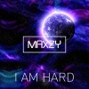 Maxzy - I Am Hard (Explicit)