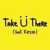 Jack Ü、Skrillex、Diplo、Kiesza《Take Ü There (feat. Kiesza)》[MP3/LRC]