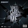 Squash、Andre Whittaker - Don't Play with Me (Explicit)