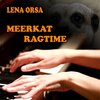 Lena Orsa - Meerkat Ragtime