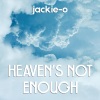 Jackie-O - Heaven's Not Enough (From 