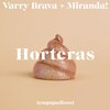 Miranda!、Varry Brava - Horteras (empapadicos)