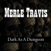 Merle Travis - Dark As A Dungeon (Merle Travis Dark As A Dungeon)