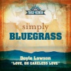 Doyle Lawson《Love, Oh Careless Love (Simply Bluegrass)》[MP3/LRC]