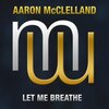Aaron McClelland - Let me Breathe (Radio edit)